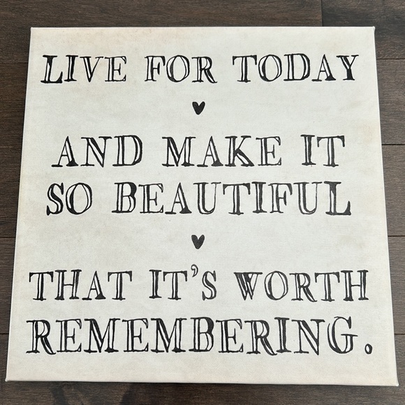 Canvas Art “Live for today and make it so beautiful that it’s worth remembering” - Picture 3 of 6